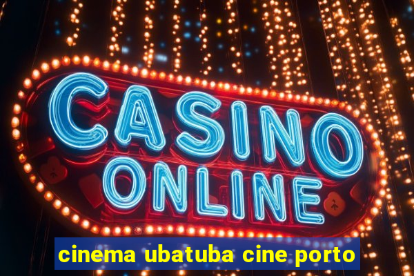 cinema ubatuba cine porto